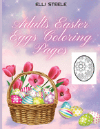 Adults Easter Eggs Coloring Pages: Awesome Easter coloring book for Adults with Beautiful eggs Design, Tangled Ornaments, and More!