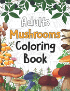 Adults Mushrooms Coloring Book: Magical Mushroom Activity and Coloring Book Gifts for Mushrooms Farm Farmer - Funny Mushroom Gifts for Women and Men, Funny Mushroom Gifts for Mycologist