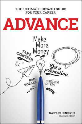 Advance: The Ultimate How-To Guide for Your Career - Burnison, Gary