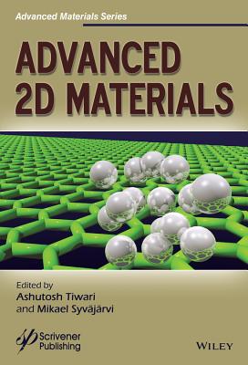 Advanced 2D Materials - Tiwari, Ashutosh (Editor), and Syvjrvi, Mikael (Editor)