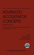 Advanced Accelerator Concepts: Eighth Workshop: Baltimore, Maryland, 6-11 July 1998