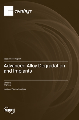 Advanced Alloy Degradation and Implants - Li, Jing'an (Guest editor)