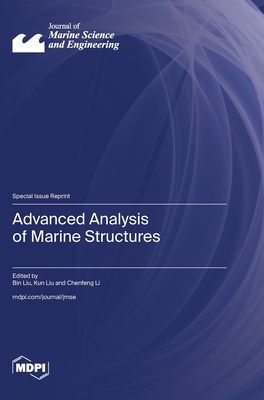 Advanced Analysis of Marine Structures - Liu, Bin (Guest editor), and Liu, Kun (Guest editor), and Li, Chenfeng (Guest editor)