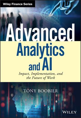 Advanced Analytics and AI: Impact, Implementation, and the Future of Work - Boobier, Tony