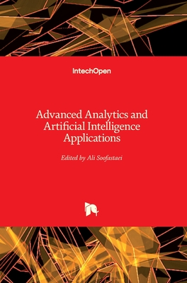 Advanced Analytics and Artificial Intelligence Applications - Soofastaei, Ali (Editor)