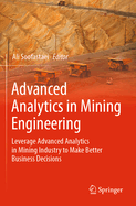 Advanced Analytics in Mining Engineering: Leverage Advanced Analytics in Mining Industry to Make Better Business Decisions