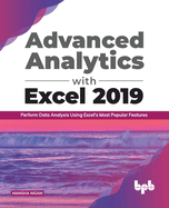 Advanced Analytics with Excel 2019:: Perform Data Analysis Using Excel's Most Popular Features