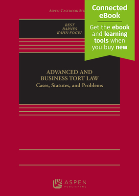 Advanced and Business Tort Law: Cases, Statutes, and Problems [Connected Ebook] - Best, Arthur, and Barnes, David W, and Kahn-Fogel, Nicholas