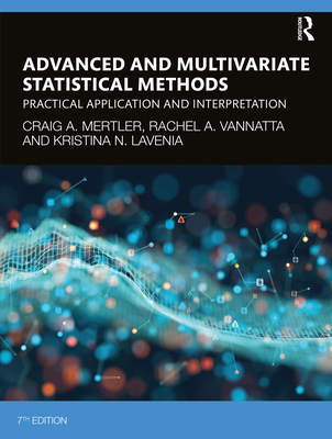 Advanced and Multivariate Statistical Methods: Practical Application and Interpretation - Mertler, Craig A, and Vannatta, Rachel A, and Lavenia, Kristina N