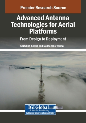 Advanced Antenna Technologies for Aerial Platforms: From Design to Deployment - Khalid, Saifullah (Editor), and Verma, Sudhanshu (Editor)