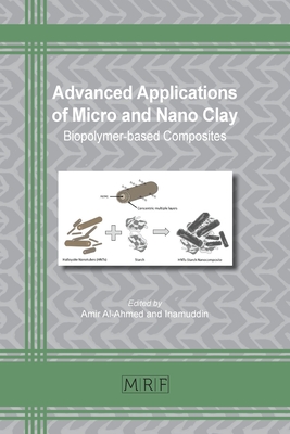 Advanced Applications of Micro and Nano Clay: Biopolymer-based Composites - Al-Ahmed, Amir (Editor), and Inamuddin (Editor)