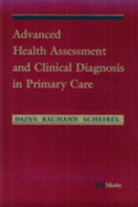 Advanced Assessment and Clinical Diagnosis in Primary Care - Baumann, Linda Ciofu, PhD, Aprn, Faan, and Dains, Joyce E, Drph?, Jd?, Aprn?, Faan, and Scheibel, Pamela, Msn, RN
