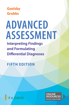 Advanced Assessment: Interpreting Findings and Formulating Differential Diagnoses - Goolsby, Mary Jo, Edd, Msn, Faan, and Grubbs, Laurie, PhD