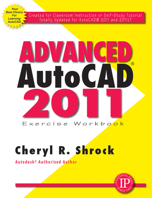 Advanced Autocad(r) 2011 Exercise Workbook - Shrock, Cheryl R