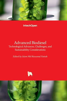 Advanced Biodiesel: Technological Advances, Challenges, and Sustainability Considerations - Fattah, Islam Md Rizwanul (Editor)