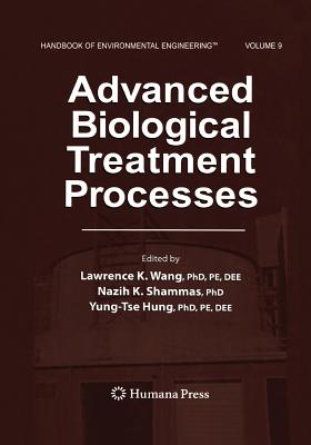 Advanced Biological Treatment Processes: Volume 9 - Wang, Lawrence K. (Editor), and Shammas, Nazih K. (Editor), and Hung, Yung-Tse (Editor)