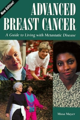 Advanced Breast Cancer:: A Guide to Living with Metastatic Disease, 2nd Edition - Mayer, Musa