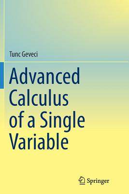 Advanced Calculus of a Single Variable - Geveci, Tunc