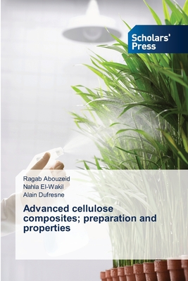 Advanced cellulose composites; preparation and properties - Abouzeid, Ragab, and El-Wakil, Nahla, and DuFresne, Alain