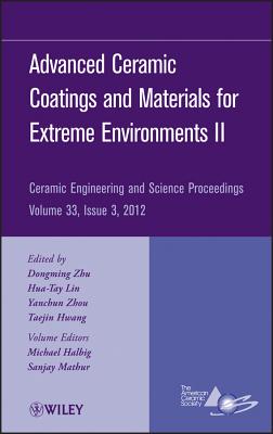 Advanced Ceramic Coatings and Materials for Extreme Environments II, Volume 33, Issue 3 - Zhu, Dongming (Editor), and Lin, Hua-Tay (Editor), and Zhou, Yanchun (Editor)