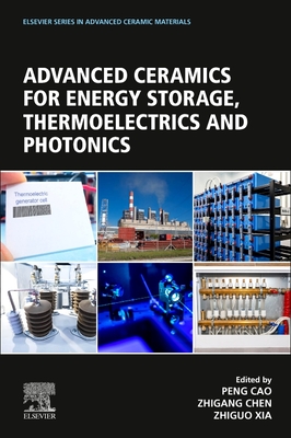 Advanced Ceramics for Energy Storage, Thermoelectrics and Photonics - Cao, Peng (Editor), and Chen, Zhigang (Editor), and Xia, Zhiguo (Editor)