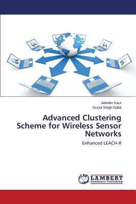 Advanced Clustering Scheme for Wireless Sensor Networks - Kaur Jatinder, and Gaba Gurjot Singh