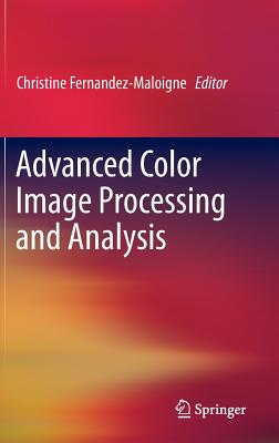 Advanced Color Image Processing and Analysis - Fernandez-Maloigne, Christine (Editor)