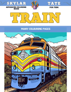 Advanced Coloring Book for teen - Train - Many colouring pages
