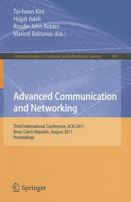 Advanced Communication and Networking: International Conference, ACN 2011, Brno, Czech Republic, August 15-17, 2011, Proceedings - Kim, Tai-hoon (Editor), and Adeli, Hojjat (Editor), and Robles, Rosslin John (Editor)