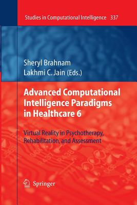 Advanced Computational Intelligence Paradigms in Healthcare 6: Virtual Reality in Psychotherapy, Rehabilitation, and Assessment - Brahnam, Sheryl (Editor), and Jain, Lakhmi C (Editor)