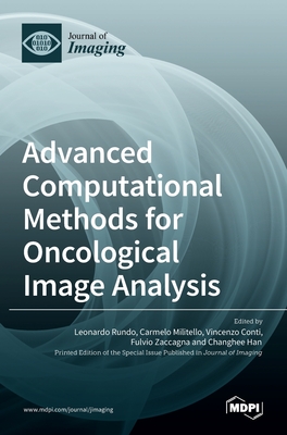 Advanced Computational Methods for Oncological Image Analysis - Rundo, Leonardo (Guest editor), and Militello, Carmelo (Guest editor), and Conti, Vincenzo (Guest editor)