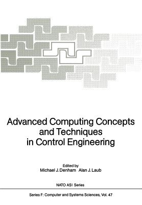 Advanced Computing Concepts and Techniques in Control Engineering - Denham, Michael J (Editor), and Laub, Alan J (Editor)