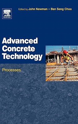 Advanced Concrete Technology 3: Processes - Newman, John (Editor), and Choo, B S (Editor)