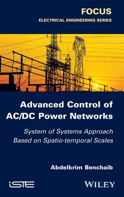 Advanced Control of AC / DC Power Networks: System of Systems Approach Based on Spatio-Temporal Scales - Benchaib, Abdelkrim