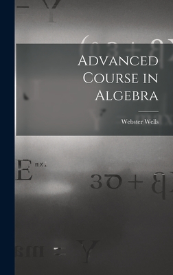 Advanced Course in Algebra - Wells, Webster