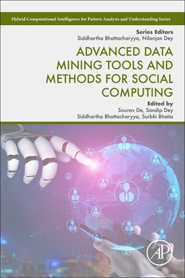Advanced Data Mining Tools and Methods for Social Computing - de, Sourav (Editor), and Dey, Sandip (Editor), and Bhattacharyya, Siddhartha (Editor)