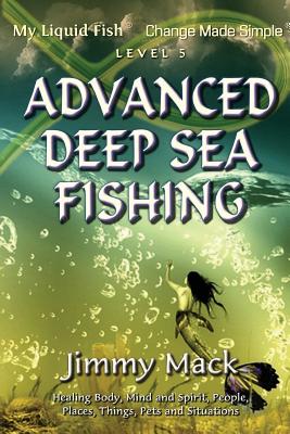 Advanced Deep Sea Fishing: My Liquid Fish - Change Made Simple (Level 5) - Mack, Jimmy
