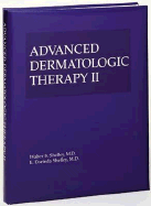 Advanced Dermatologic Therapy II - Shelley, Walter B, and Shelley, E Dorinda, MD