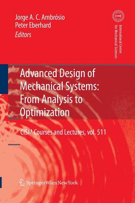 Advanced Design of Mechanical Systems: From Analysis to Optimization - Ambrosio, Jorge A C (Editor), and Eberhard, Peter (Editor)