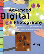 Advanced Digital Photography: Techniques and Tips for Creating Professional-Quality Images