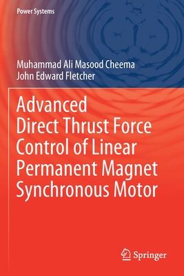 Advanced Direct Thrust Force Control of Linear Permanent Magnet Synchronous Motor - Cheema, Muhammad Ali Masood, and Fletcher, John Edward