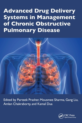Advanced Drug Delivery Systems in Management of Chronic Obstructive Pulmonary Disease - Prasher, Parteek (Editor), and Sharma, Mousumee (Editor), and Liu, Gang (Editor)