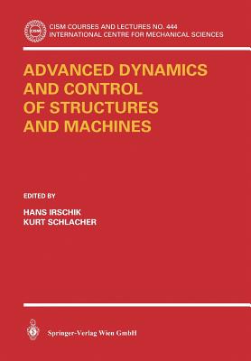 Advanced Dynamics and Control of Structures and Machines - Irschik, Hans (Editor), and Schlacher, Kurt (Editor)