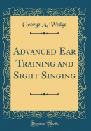 Advanced Ear Training and Sight Singing (Classic Reprint)