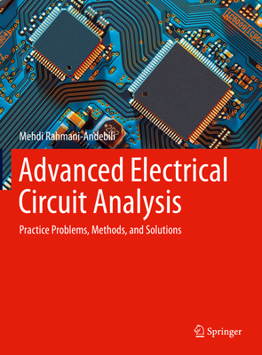 Advanced Electrical Circuit Analysis: Practice Problems, Methods, and Solutions - Rahmani-Andebili, Mehdi