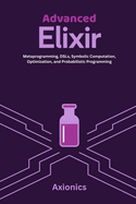 Advanced Elixir: Metaprogramming, DSLs, Symbolic Computation, Optimization, and Probabilistic Programming