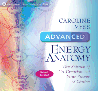 Advanced Energy Anatomy: The Science of Co-Creation and Your Power of Choice