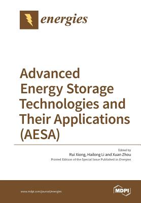 Advanced Energy Storage Technologies and Their Applications (AESA) - Xiong, Rui, and Li, Hailong, and Zhou, Xuan