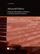 Advanced Evidence: Using the Federal Rules of Evidence in Pretrial and Trial Advocacy