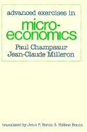 Advanced Exercises in Microeconomics: , - Champsaur, Paul, and Milleron, Jean-Claude (Photographer), and Bonin, Helene (Translated by)